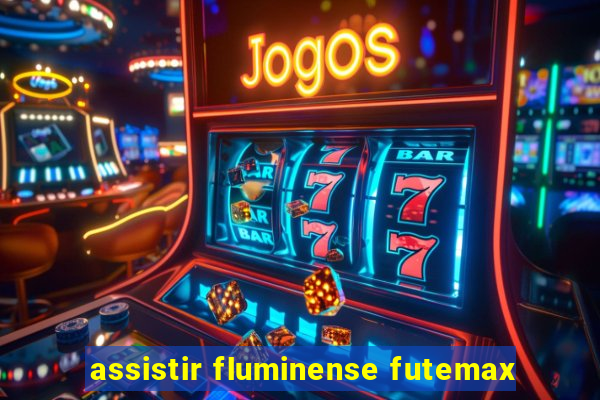 assistir fluminense futemax